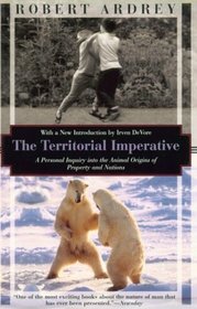 The Territorial Imperative: A Personal Inquiry into the Animal Origins of Property and Nations (Kodansha Globe)