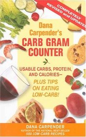 Dana Carpender's Carb Gram Counter: Usable Carbs, Proteins, Fat, And Calories--plus Tips on Eating Low-Carb!