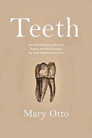 Teeth: Beauty, Inequality, and the Struggle for Oral Health in America