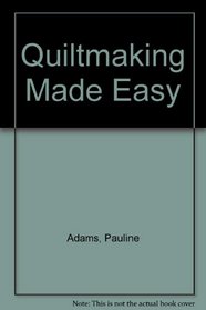 Quiltmaking Made Easy