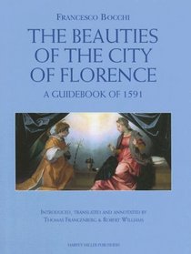 Francesco Bocchi's the Beauties of the City of Florence: A Guidebook of 1591 (Studies in Medieval and Early Renaissance Art History) (Studies in Medieval and Early Renaissance Art History)