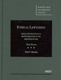 Ethical Lawyering: Legal and Professional Responsibilities in the Practice of Law, 3d (American Casebooks)