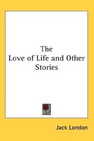 The Love of Life and Other Stories