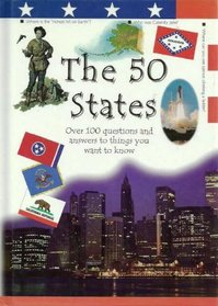 The 50 States: Over 100 Questions and Answers to Things You Want to Know