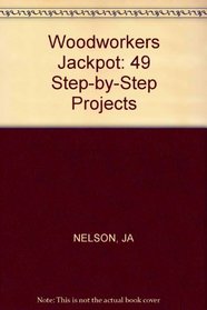 Woodworker's Jackpot: 49 Step-By-Step Projects