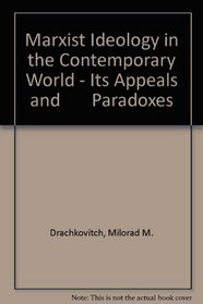 Marxist Ideology in the Contemporary World - Its Appeals and       Paradoxes (Essay index reprint series)