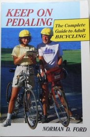 Keep on Pedaling: The Complete Guide to Adult Bicycling