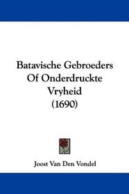 Batavische Gebroeders Of Onderdruckte Vryheid (1690) (Dutch Edition)