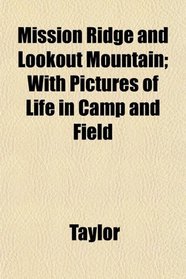 Mission Ridge and Lookout Mountain; With Pictures of Life in Camp and Field