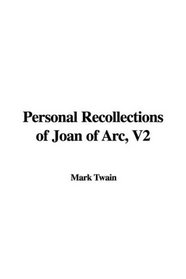 Personal Recollections of Joan of Arc, V2