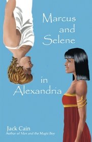 Marcus and Selene in Alexandria: 'Romeo and Juliet' in the Time of Cleopatra (Volume 1)