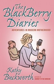 The BlackBerry Diaries: Adventures in Modern Motherhood