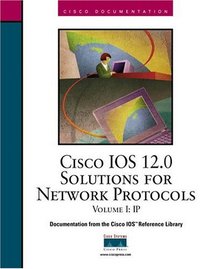 Cisco IOS 12.0 Solutions for Network Protocols, Volume I: IP (The Cisco Ios Reference Library)