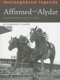 Affirmed and Alydar (Thoroughbred Legends (Unnumbered))