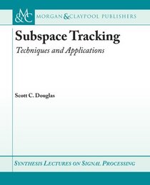 Subspace Tracking: Techniques and Applications (Synthesis Lectures on Signal Processing)