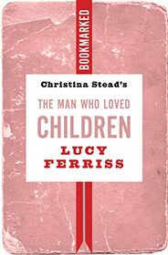 Christina Stead's The Man Who Loved Children: Bookmarked (Bookmarked, 17)