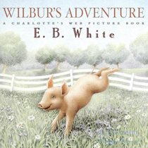 Wilbur's Adventure: A Charlotte's Web Picture Book (Charlotte's Web)