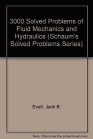3000 Solved Problems of Fluid Mechanics and Hydraulics (Schaum's Solved Problems)