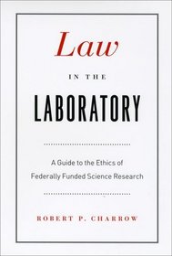 Law in the Laboratory: A Guide to the Ethics of Federally Funded Science Research