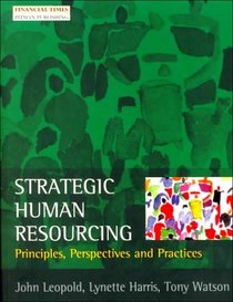 Strategic Human Resourcing: Principles, Perspectives and Practices