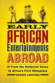 Early African Entertainments Abroad: From the Hottentot Venus to Africa's First Olympians (Africa and the Diaspora)