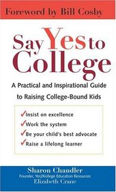 Say Yes to College: A Practical and Inspirational Guide to Raising College-Bound Students