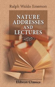 Nature, Addresses, and Lectures