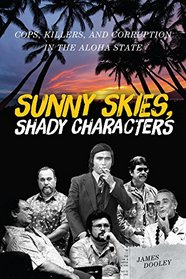 Sunny Skies, Shady Characters: Cops, Killers, and Corruption in the Aloha State (A Latitude 20 Book)