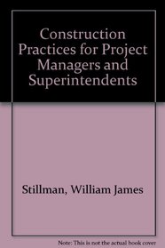Construction Practices for Project Managers and Superintendents