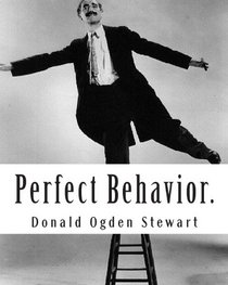 Perfect Behavior.: A guide for Ladies and Gentlemen in all Social Crises