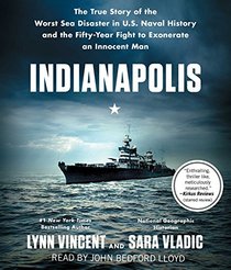 Indianapolis: The True Story of the Worst Sea Disaster in U.S. Naval History and the Fifty-Year Fight to Exonerate an Innocent Man