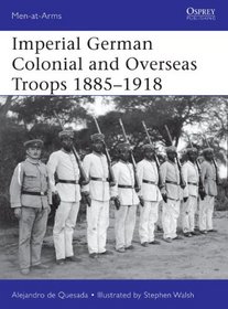 Imperial German Colonial and Overseas Troops 1885-1918 (Men-at-Arms)