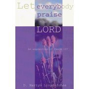 Let Everybody Praise the Lord: An Exposition of Psalm 107