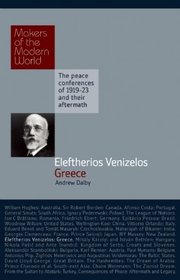 Eleftherios Venizelos: Greece: The Peace Conferences of 1919-23 and their Aftermath (Makers of the Modern World)