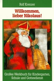 Willkommen, lieber Nikolaus. Groes Werkbuch fr Kindergarten, Schule und Gottesdienst.