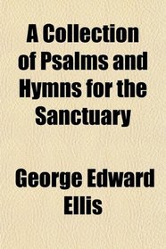 A Collection of Psalms and Hymns for the Sanctuary