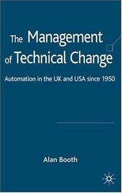 The Management of Technical Change: Automation in the UK and USA since 1950