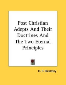Post Christian Adepts And Their Doctrines And The Two Eternal Principles