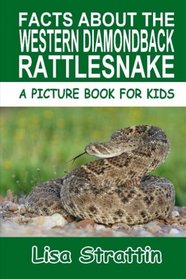 Facts About the Western Diamondback Rattlesnake (A Picture Book For Kids, Vol 133)