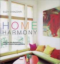 Home Harmony: Using the Five Elements to Create a Blissful, Balanced Home