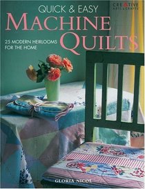 Quick  Easy Machine Quilts : 25 Modern Heirlooms for the Home