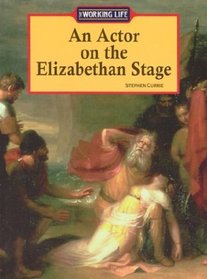 The Working Life - An Actor on the Elizabethan Stage (The Working Life)