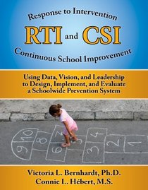 Response to Intervention and Continuous School Improvement: Using Data, Vision and Leadership to Design, Implement, and Evaluate a Schoolwide Prevention System