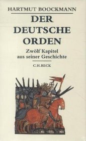 Der Deutsche Orden. Zwlf Kapitel aus seiner Geschichte.