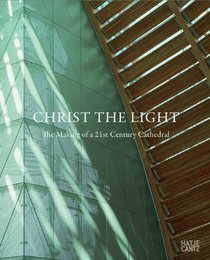 Skidmore, Owings & Merrill: The Cathedral of Christ the Light: The Making of a 21st Century Cathedral