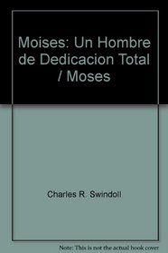 Moises: Un Hombre de Dedicacion Total / Moses (Great Lives from the Bible (Spanish))