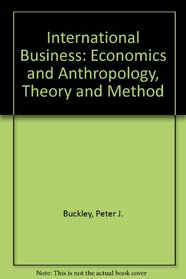 International Business: Economics and Anthropology, Theory and Method