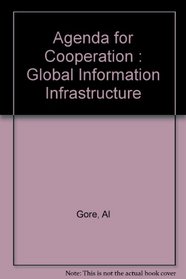The Global Information Infrastructure: Agenda for Cooperation