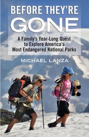 Before They're Gone: A Family's Year-Long Quest to Explore America's Most Endangered National Parks