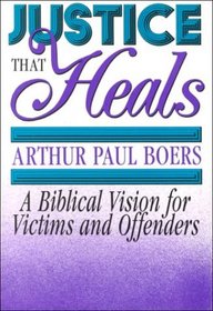 Justice That Heals: A Biblical Vision for Victims and Offenders